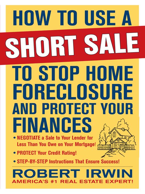 Title details for How to Use a Short Sale to Stop Home Foreclosure and Protect Your Finances by Robert Irwin - Available